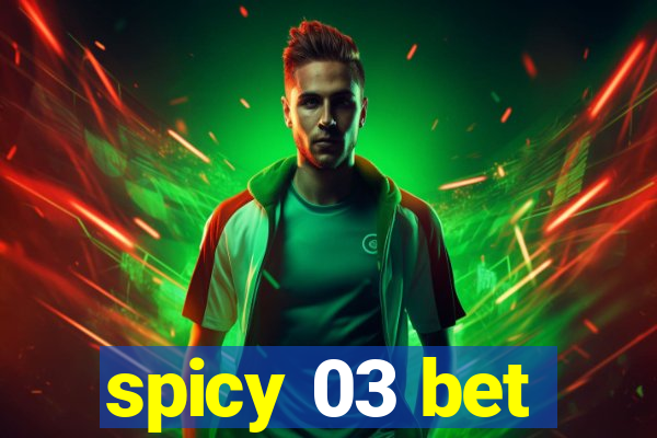 spicy 03 bet