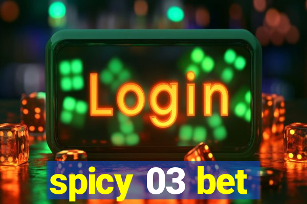 spicy 03 bet