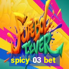 spicy 03 bet