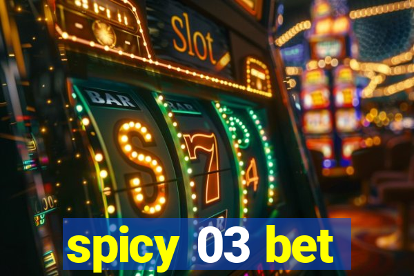 spicy 03 bet