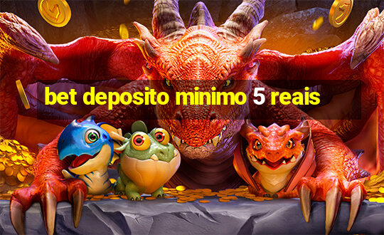 bet deposito minimo 5 reais