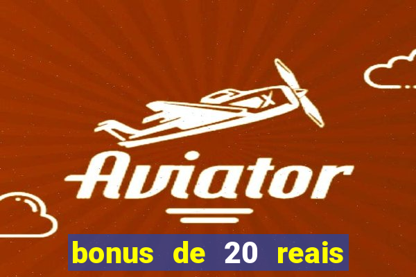 bonus de 20 reais vai de bet