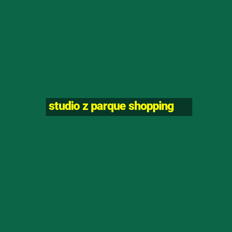 studio z parque shopping