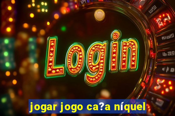 jogar jogo ca?a níquel