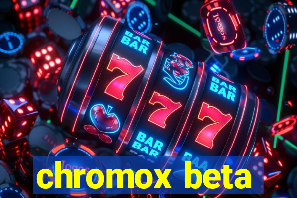 chromox beta