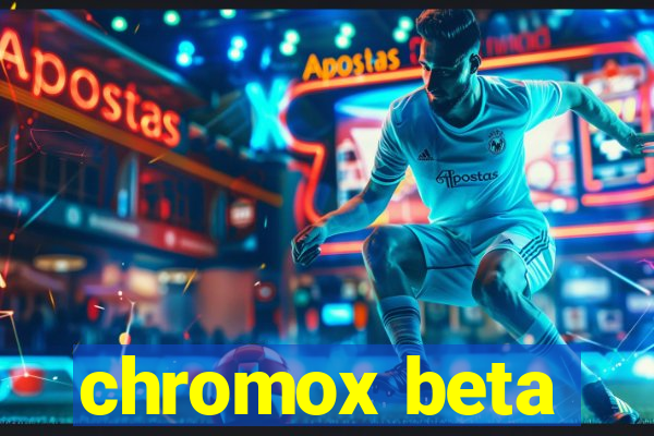 chromox beta