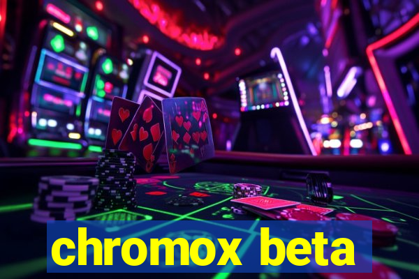 chromox beta