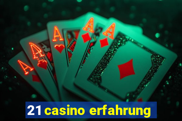 21 casino erfahrung