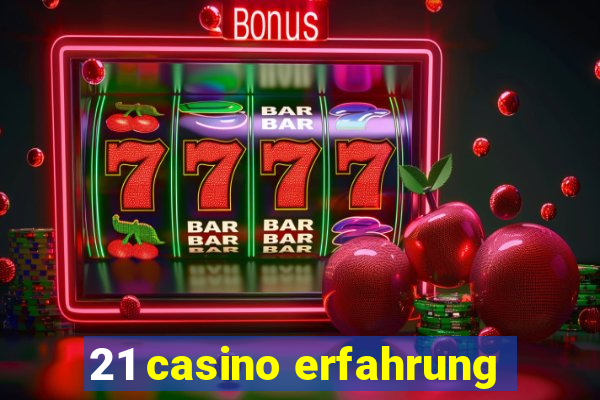 21 casino erfahrung