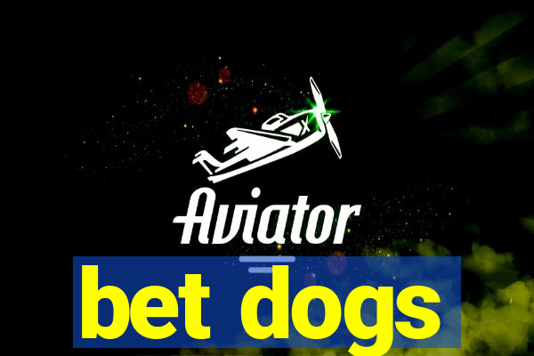 bet dogs