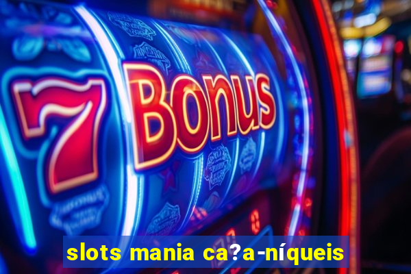 slots mania ca?a-níqueis