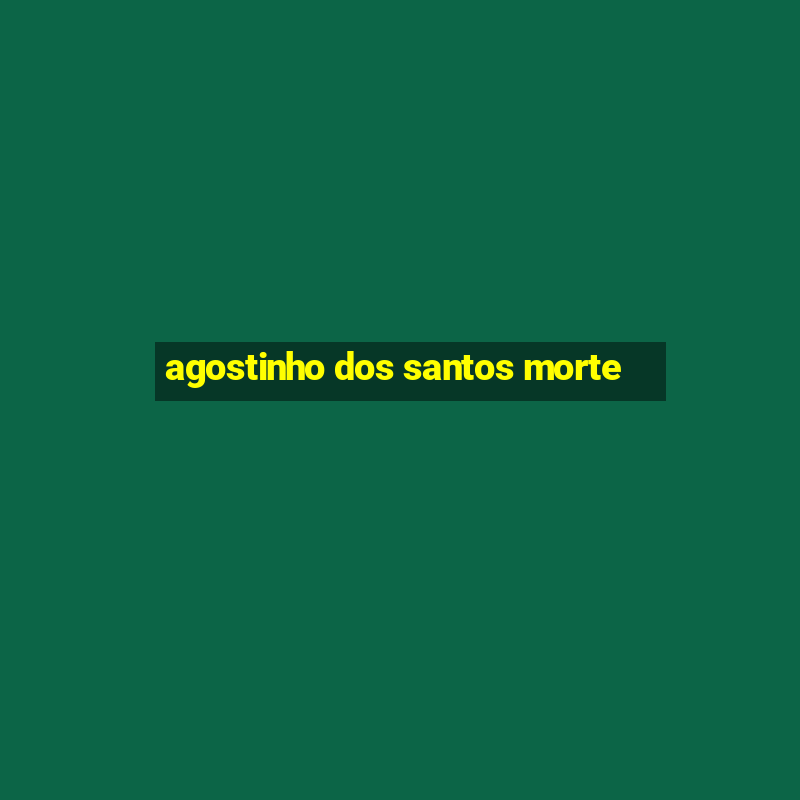 agostinho dos santos morte