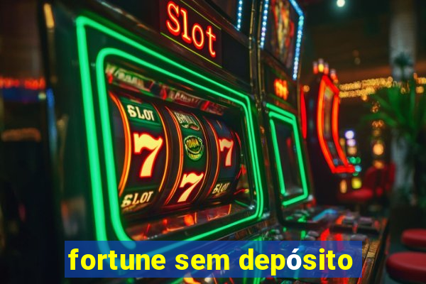 fortune sem depósito