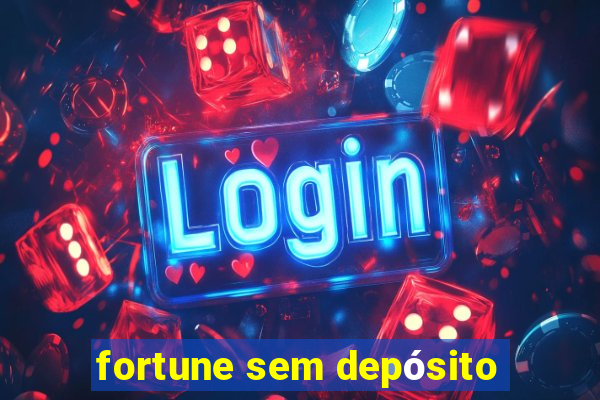 fortune sem depósito