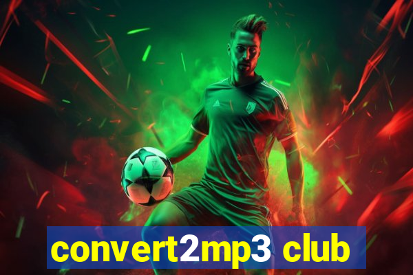 convert2mp3 club