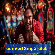 convert2mp3 club