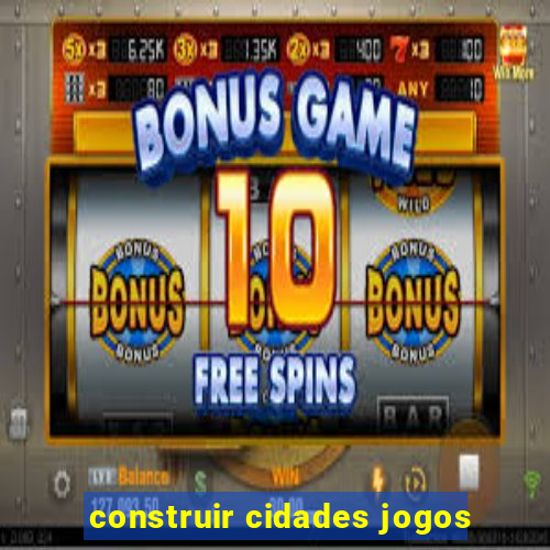 construir cidades jogos