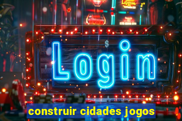 construir cidades jogos