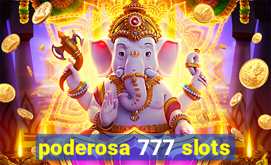 poderosa 777 slots