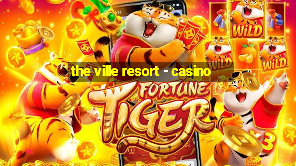 the ville resort - casino