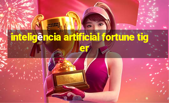 inteligência artificial fortune tiger