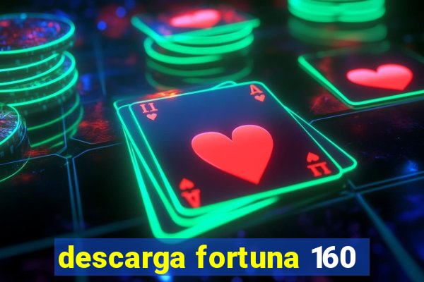 descarga fortuna 160