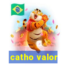 catho valor