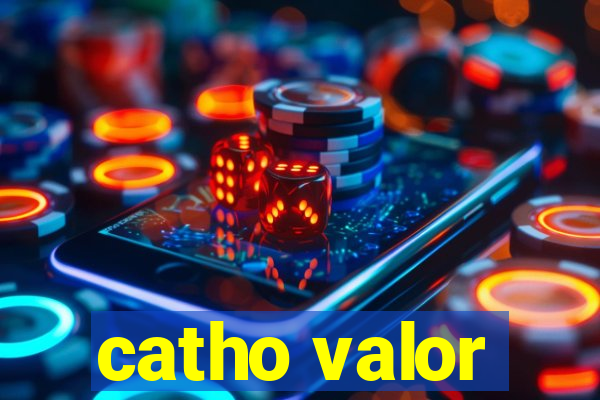 catho valor