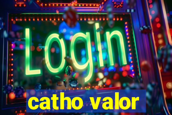 catho valor