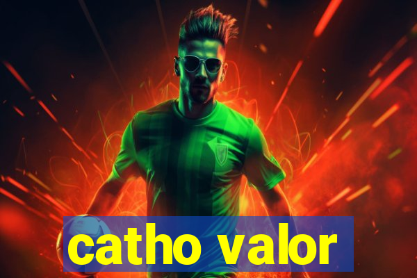 catho valor