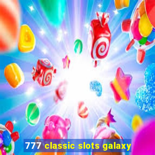 777 classic slots galaxy