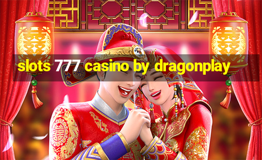 slots 777 casino by dragonplay