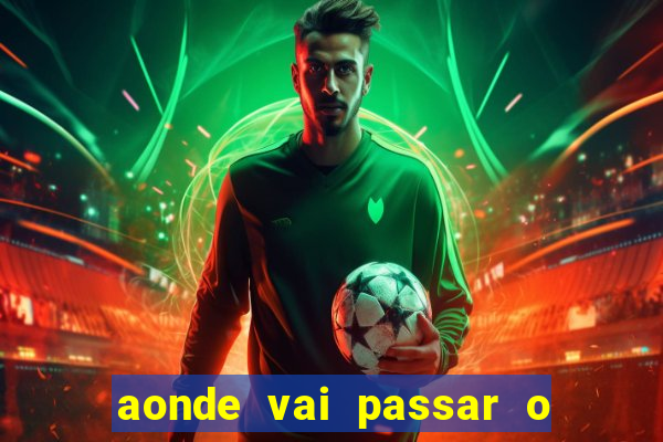 aonde vai passar o jogo da juventus hoje