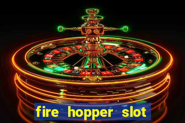 fire hopper slot free play