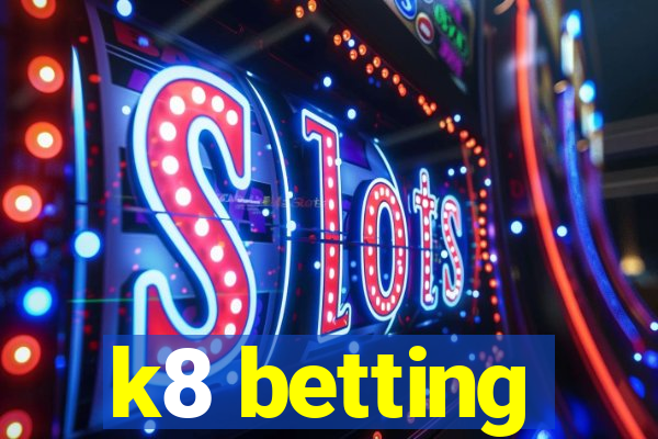 k8 betting