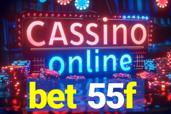 bet 55f