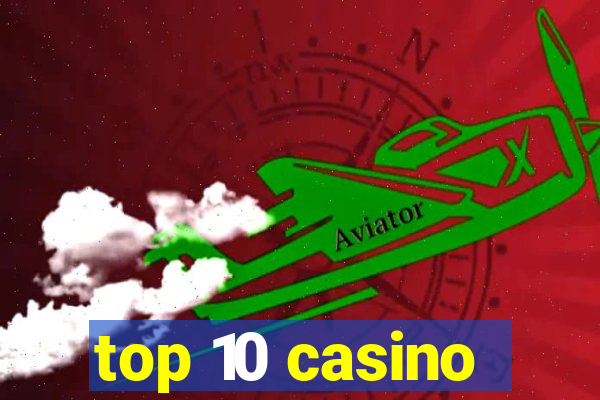 top 10 casino