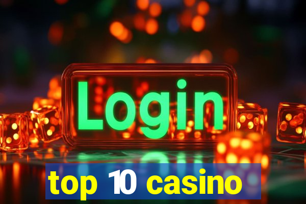 top 10 casino