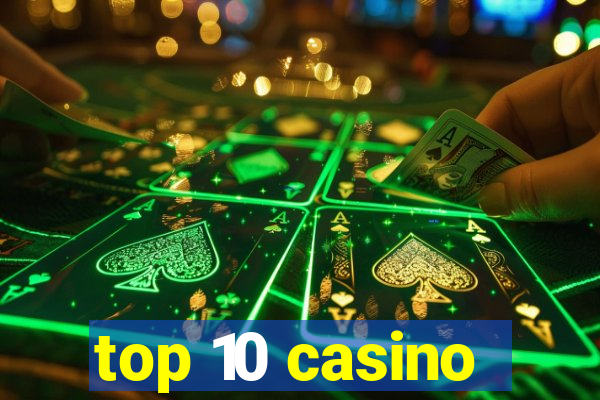 top 10 casino