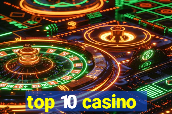 top 10 casino