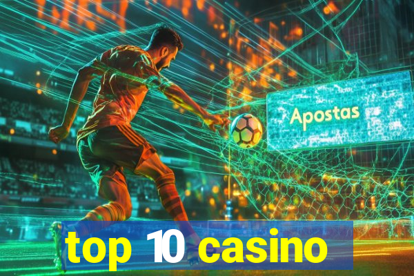 top 10 casino