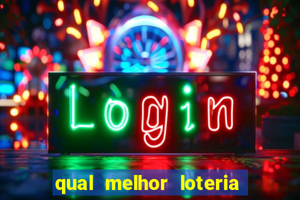 qual melhor loteria para jogar