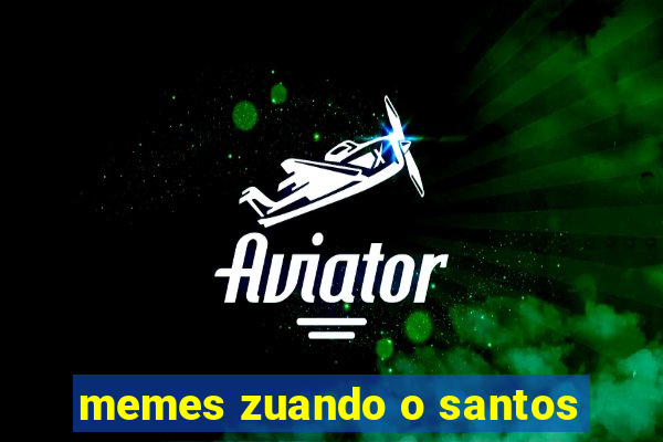 memes zuando o santos