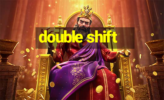 double shift