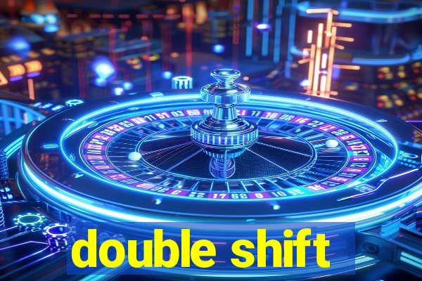 double shift