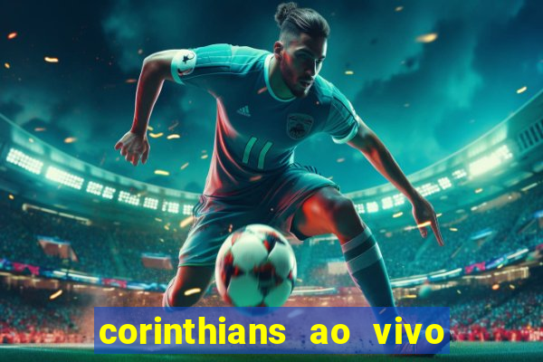 corinthians ao vivo onde assistir