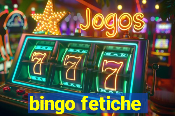 bingo fetiche