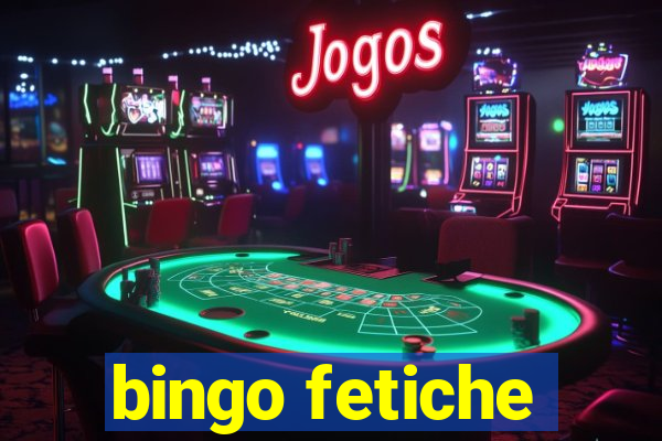 bingo fetiche