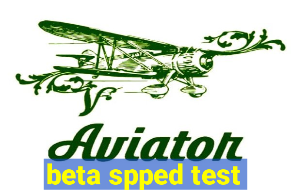 beta spped test