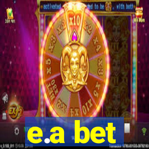 e.a bet